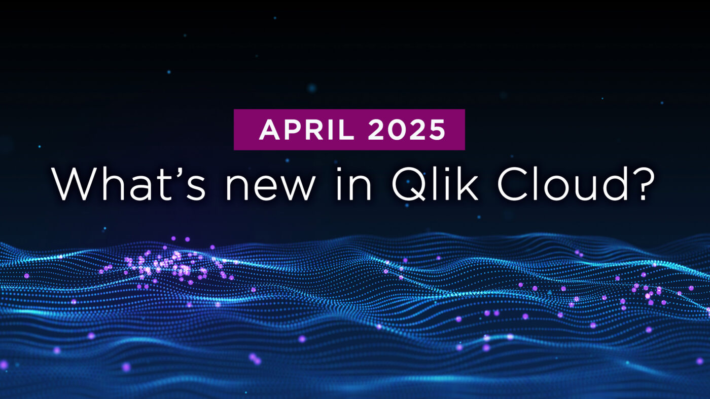 What’s New in Qlik Cloud – Apr 2025 What’s New in Qlik Cloud – Apr 2025