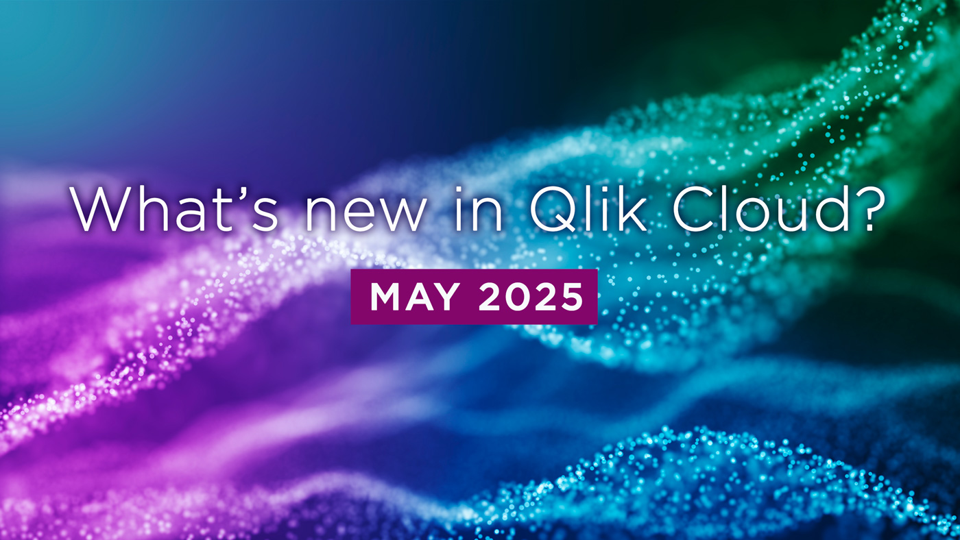 What’s New in Qlik Cloud – May 2025 What’s New in Qlik Cloud – May 2025