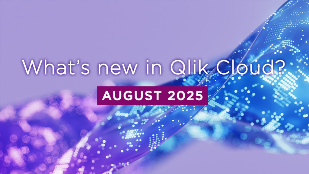 What’s New in Qlik Cloud – August 2025