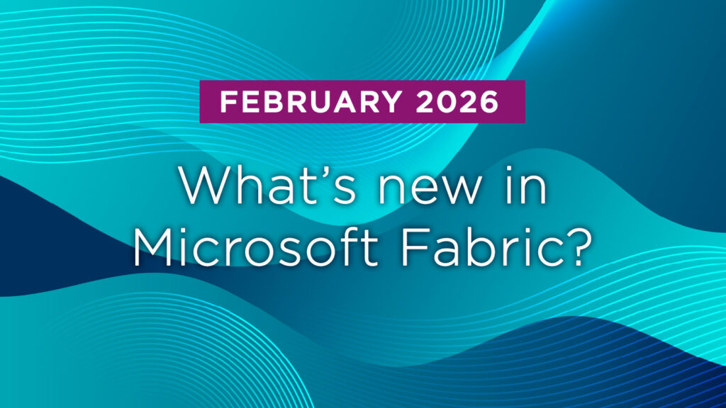 What’s New in Microsoft Fabric – February 2026