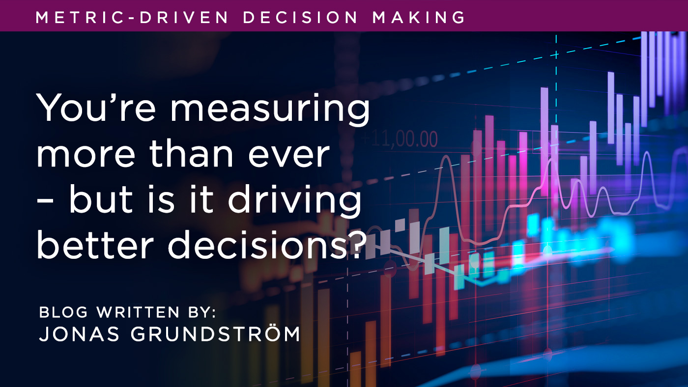 Blog: None of this is new – so why is it so hard? Metrics Driven Decision Making